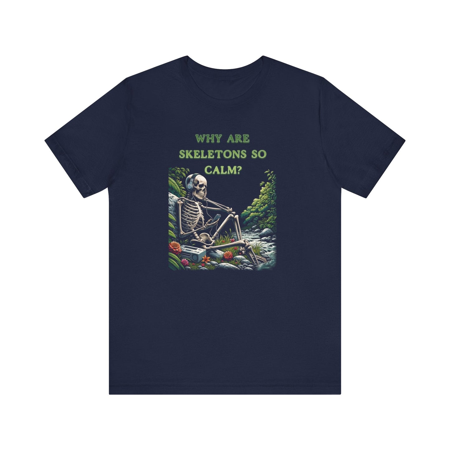 Why Are Skeletons So Calm?? - Funny Shirt - Dad Joke - Gift Shirt - Bella + Canvas 3001 Dad Joke Shirt - Nerdy by Nature
