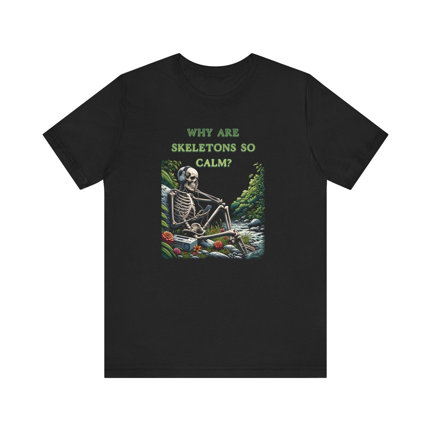 Why Are Skeletons So Calm?? - Funny Shirt - Dad Joke - Gift Shirt - Bella + Canvas 3001 Dad Joke Shirt - Nerdy by Nature