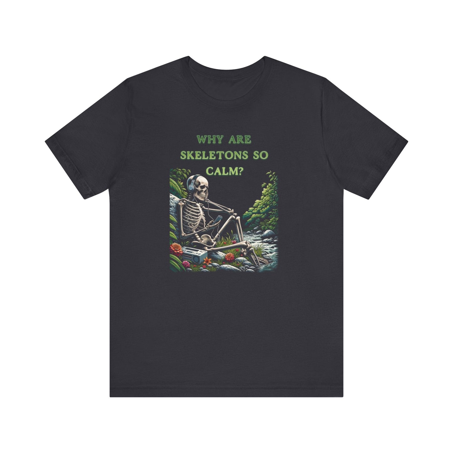 Why Are Skeletons So Calm?? - Funny Shirt - Dad Joke - Gift Shirt - Bella + Canvas 3001 Dad Joke Shirt - Nerdy by Nature