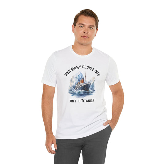 How Many People Died on the Titanic? - Funny Shirt - Dad Joke - Gift Shirt - Bella + Canvas 3001 Dad Joke Shirt - Nerdy by Nature