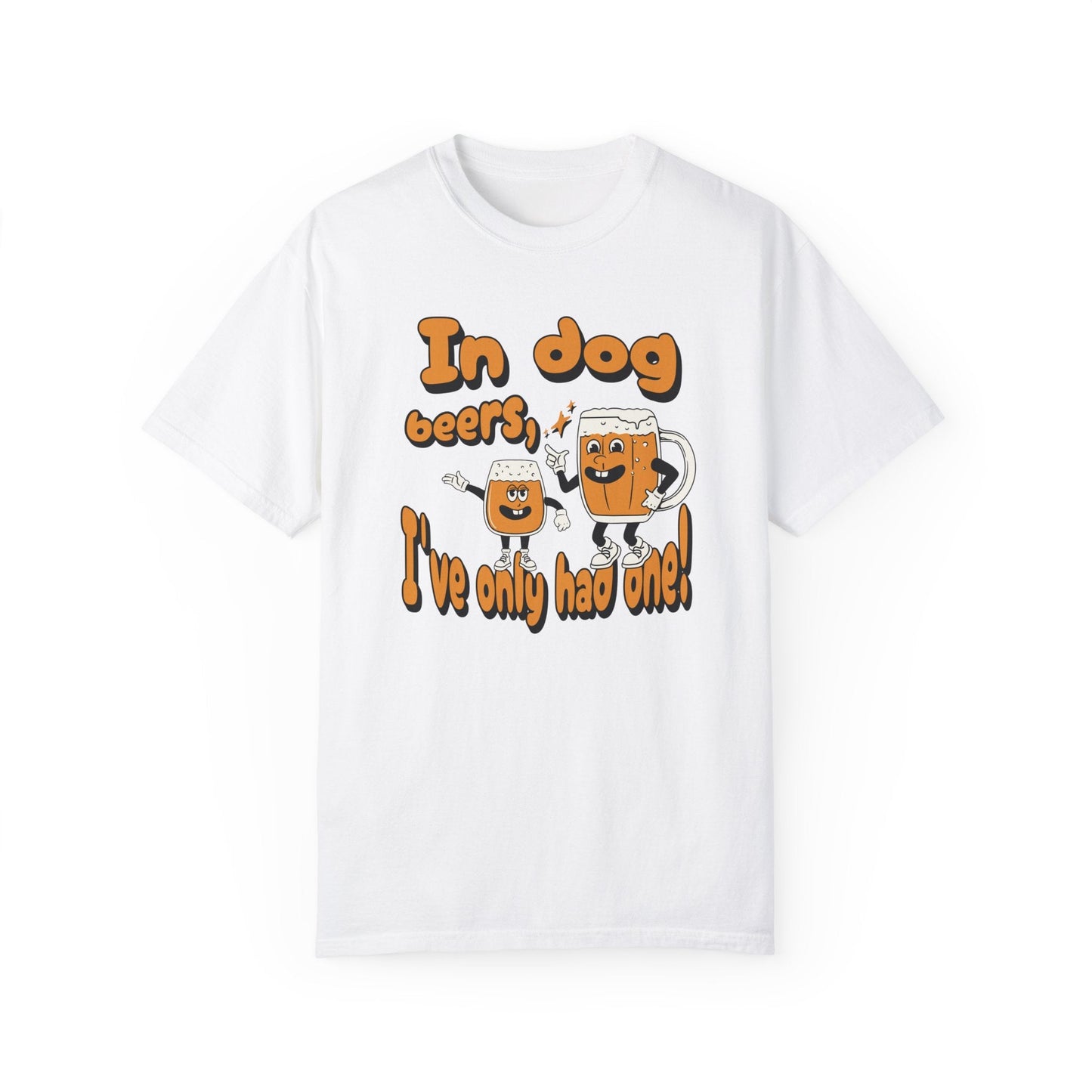 In Dog Beers, I've Only Had One T - Shirt - Comfort Colors 1717 - Nerdy by Nature