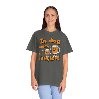 In Dog Beers, I've Only Had One T - Shirt - Comfort Colors 1717 - Nerdy by Nature