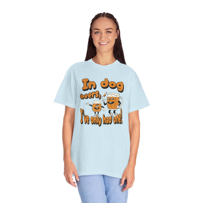 In Dog Beers, I've Only Had One T - Shirt - Comfort Colors 1717 - Nerdy by Nature