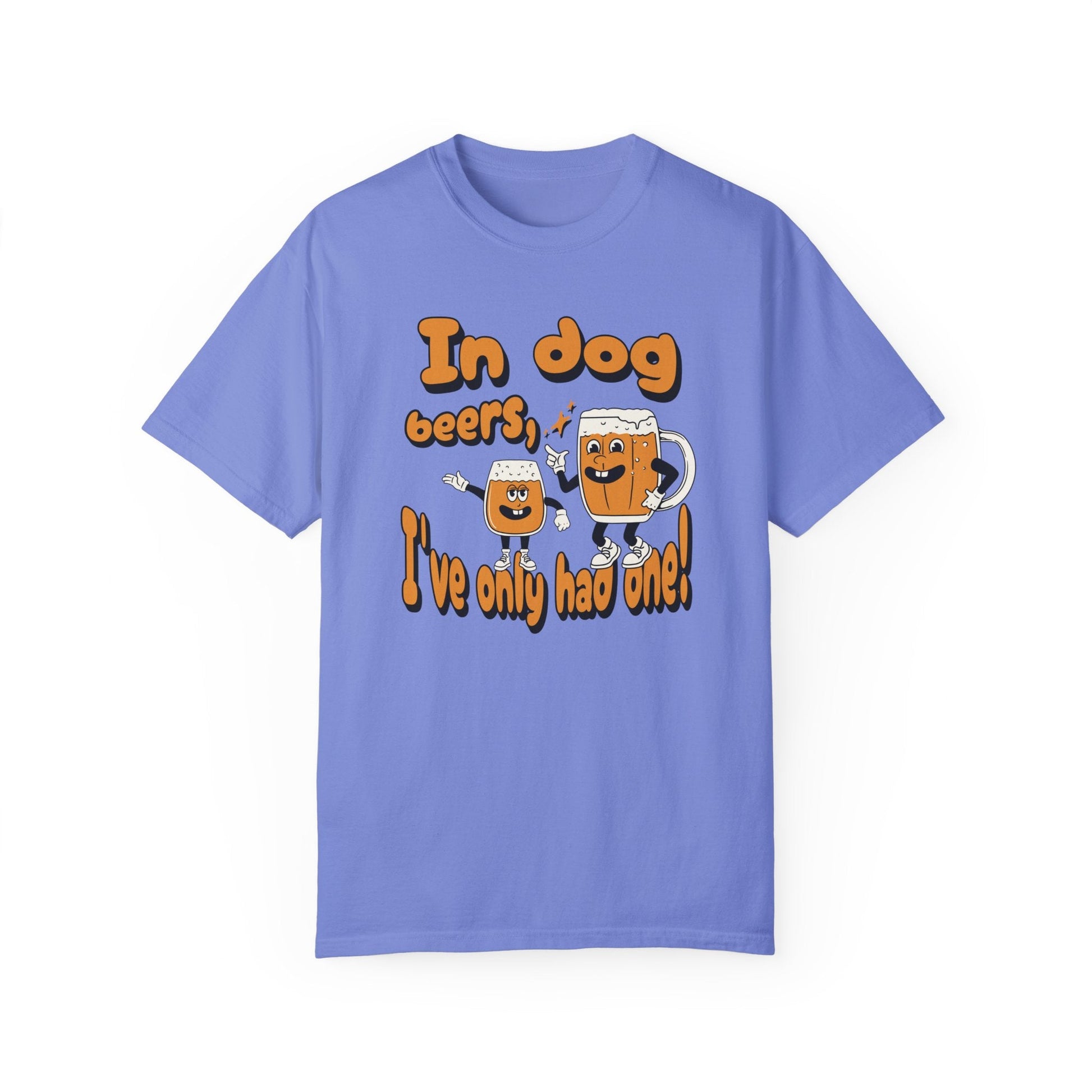 In Dog Beers, I've Only Had One T - Shirt - Comfort Colors 1717 - Nerdy by Nature