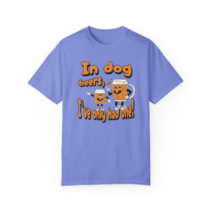 In Dog Beers, I've Only Had One T - Shirt - Comfort Colors 1717 - Nerdy by Nature