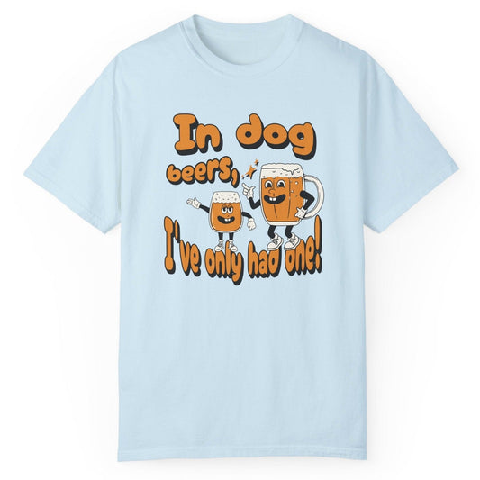 In Dog Beers, I've Only Had One T - Shirt - Comfort Colors 1717 - Nerdy by Nature