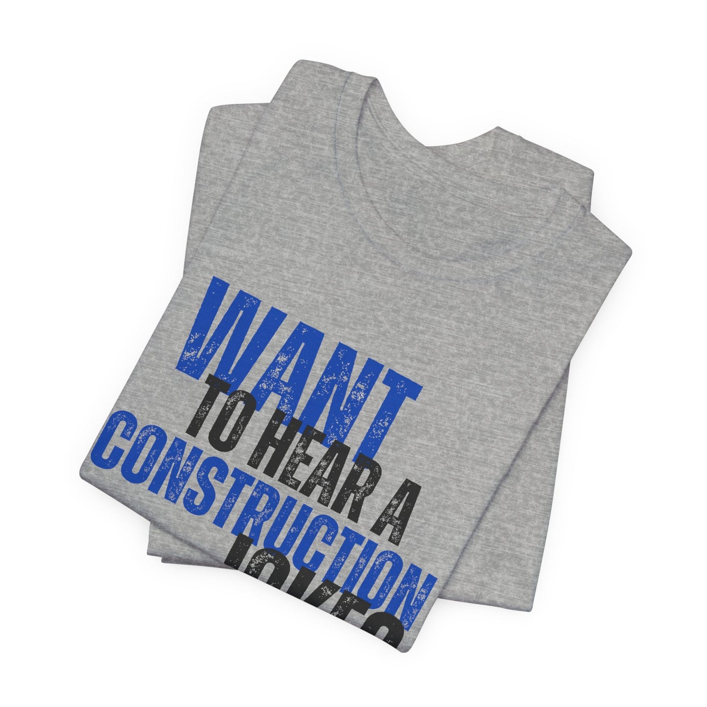 Want to Hear a Construction Joke? - Funny Shirt - Dad Joke - Gift Shirt - Dad Joke Shirt - Nerdy by Nature