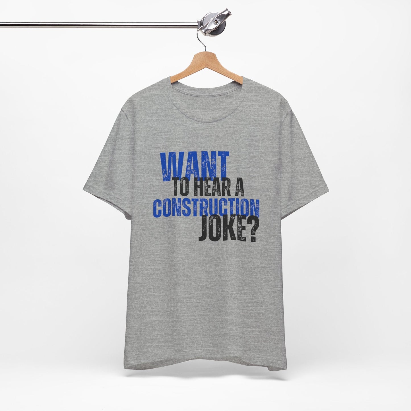 Want to Hear a Construction Joke? - Funny Shirt - Dad Joke - Gift Shirt - Dad Joke Shirt - Nerdy by Nature