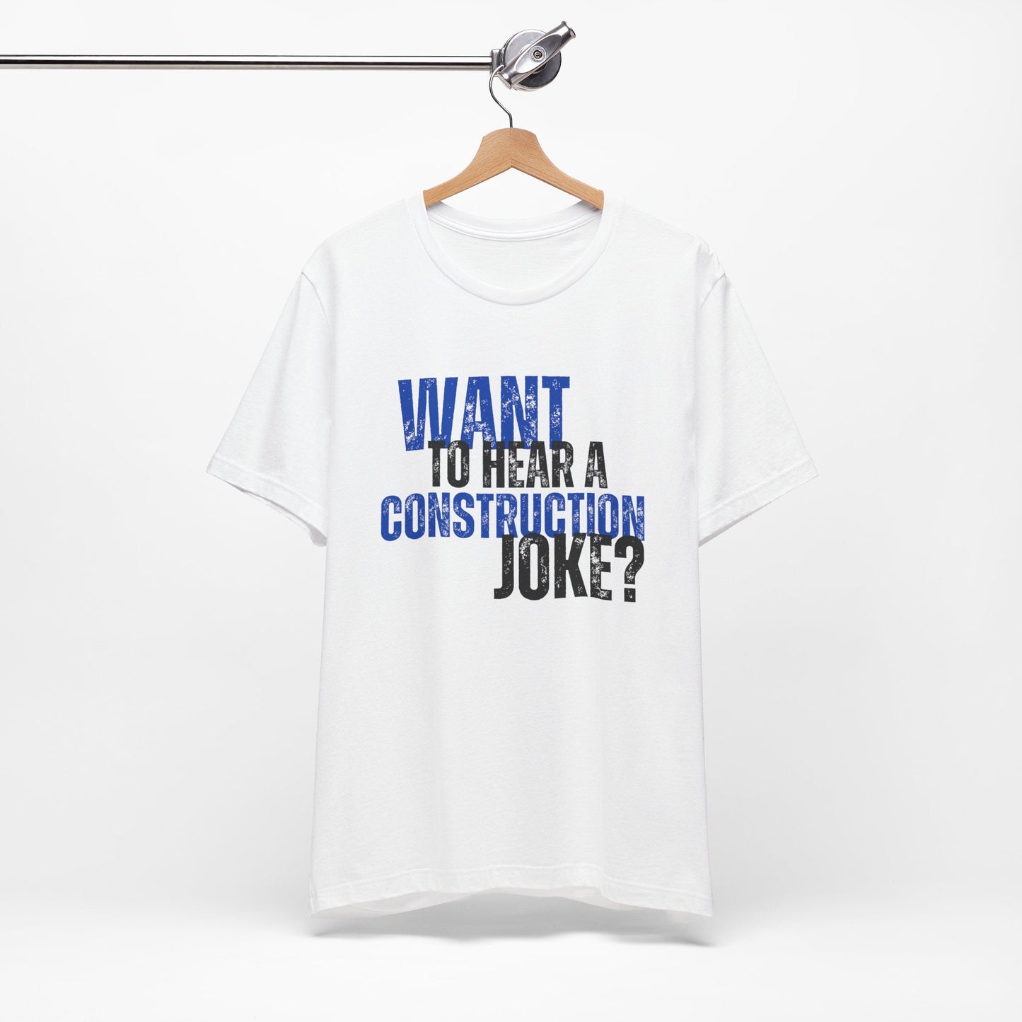 Want to Hear a Construction Joke? - Funny Shirt - Dad Joke - Gift Shirt - Dad Joke Shirt - Nerdy by Nature