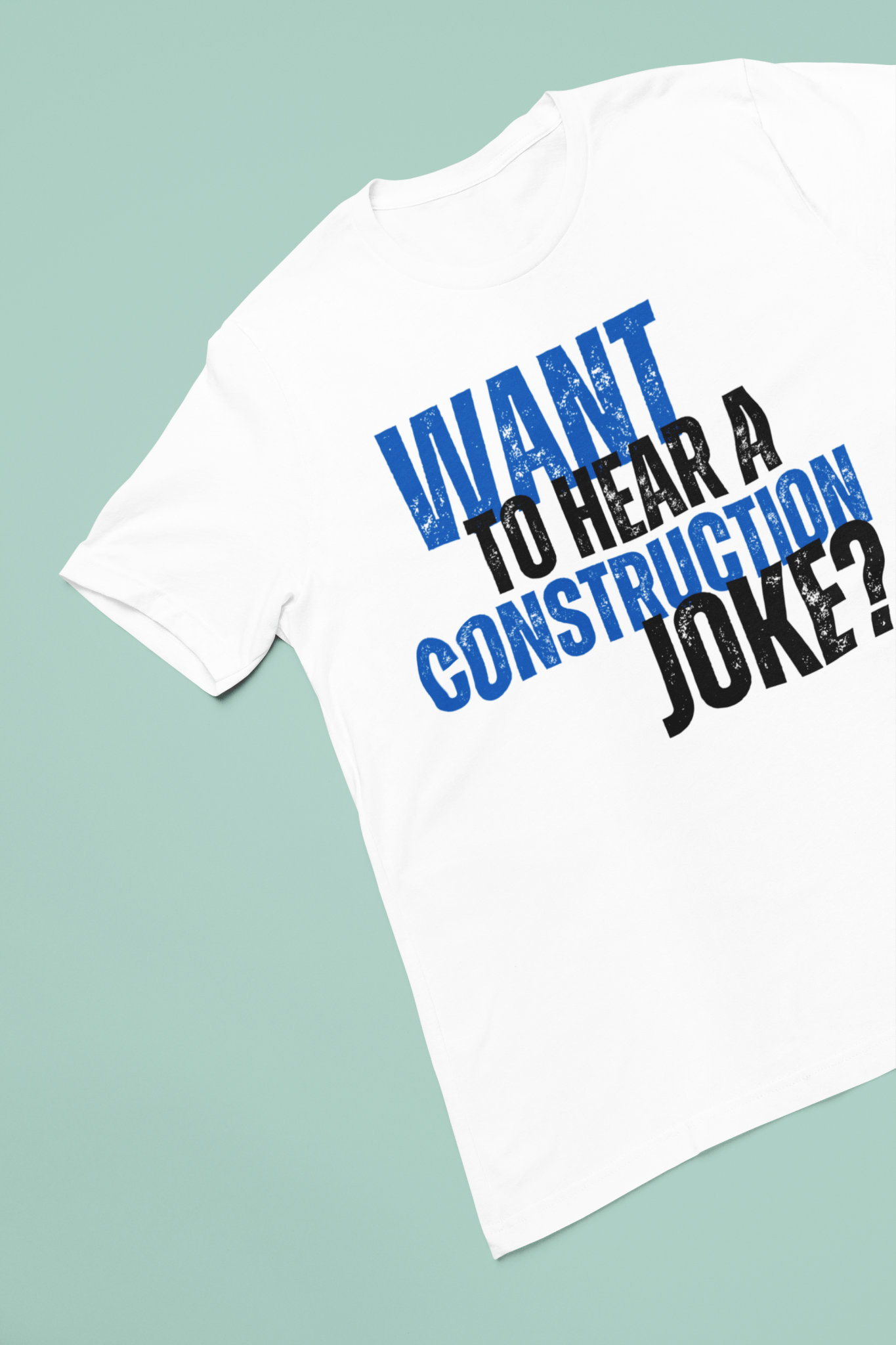 Want to Hear a Construction Joke? - Funny Shirt - Dad Joke - Gift Shirt - Dad Joke Shirt - Nerdy by Nature