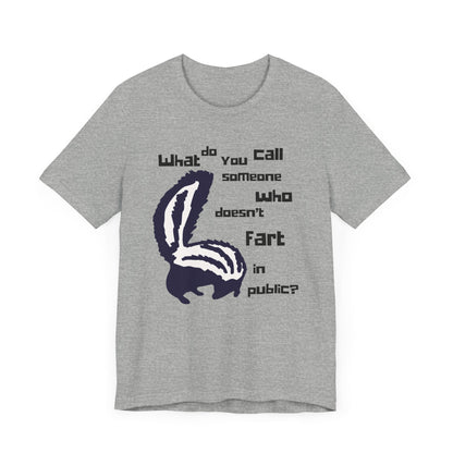 What Do You Call Someone Who Doesn't Fart in Public? - Funny Shirt - Dad Joke - Gift Shirt - Bella + Canvas 3001 Dad Joke Shirt - Nerdy by Nature