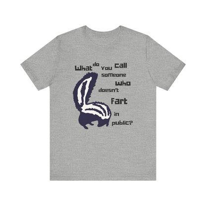 What Do You Call Someone Who Doesn't Fart in Public? - Funny Shirt - Dad Joke - Gift Shirt - Nerdy by Nature