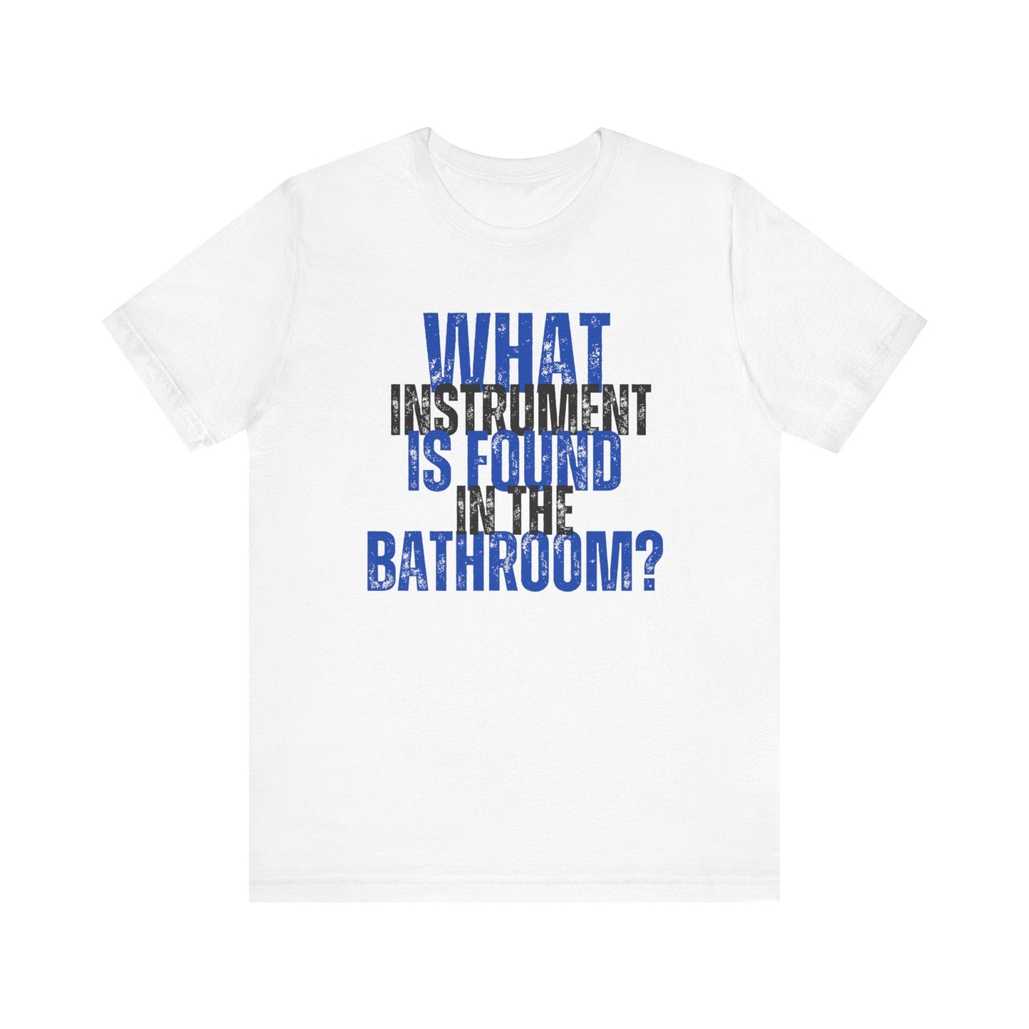 What Instrument is Found in the Bathroom? - Funny Shirt - Dad Joke - Gift Shirt - Dad Joke Shirt - Nerdy by Nature