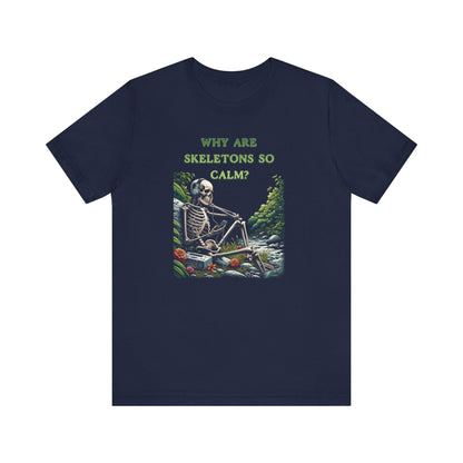 Why Are Skeletons So Calm?? - Funny Shirt - Dad Joke - Gift Shirt - Bella + Canvas 3001 Dad Joke Shirt - Nerdy by Nature