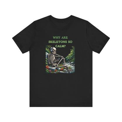 Why Are Skeletons So Calm?? - Funny Shirt - Dad Joke - Gift Shirt - Bella + Canvas 3001 Dad Joke Shirt - Nerdy by Nature