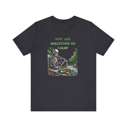 Why Are Skeletons So Calm?? - Funny Shirt - Dad Joke - Gift Shirt - Bella + Canvas 3001 Dad Joke Shirt - Nerdy by Nature